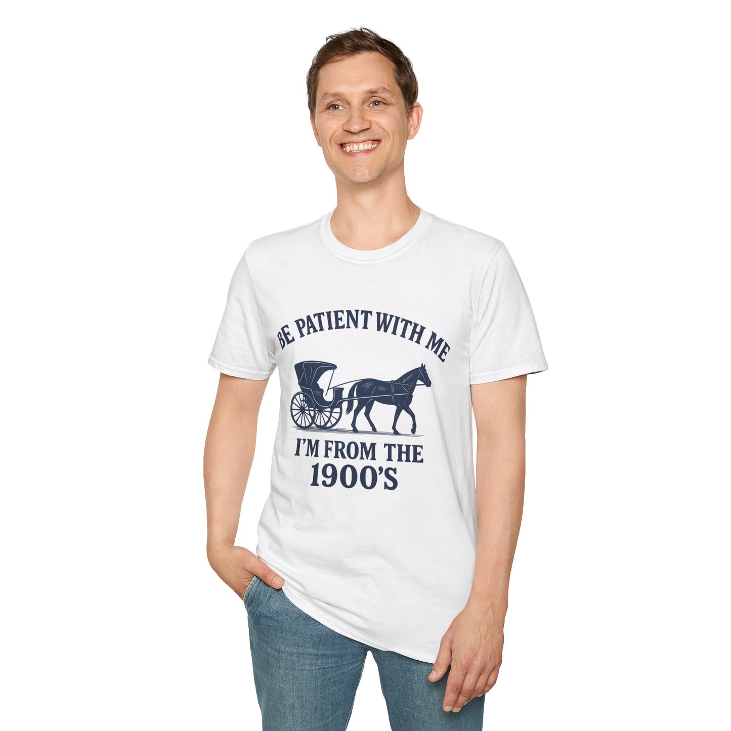 "Be Patient With Me, I'm From the 1900's" Design, Unisex Softstyle T-Shirt, Vintage Humor Tee, New
