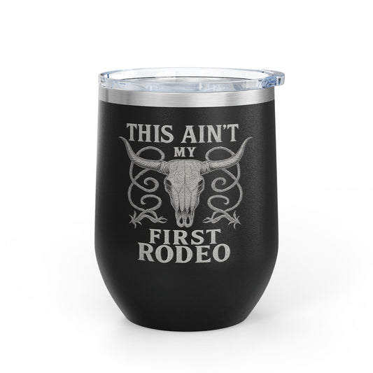 "This Ain't My First Rodeo" Wine Tumbler - 12oz Stainless Steel Drinkware for Rodeo Lovers, New